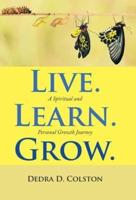 Live. Learn. Grow.: A Spiritual and Personal Growth Journey