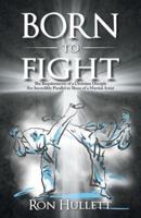 Born to Fight: The Requirements of a Christian Disciple Are Incredibly Parallel to Those of a Martial Artist