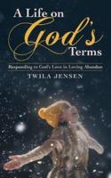 A Life on God'S Terms: Responding to God'S Love in Loving Abandon