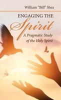 Engaging the Spirit: A Pragmatic Study of the Holy Spirit