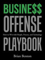 Busine$$ Offense Playbook: How to Win with People, Process, and Technology