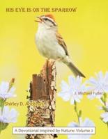 His Eye Is on the Sparrow: A Devotional Inspired by Nature: Volume 2