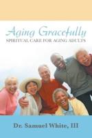 Aging Gracefully: Spiritual Care for Aging Adults