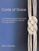 Cords Of Grace: A Faith-Based Support Group Guide for Those with Memory Loss and Their Care Partners