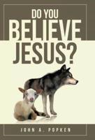 Do You Believe Jesus?