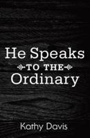 He Speaks to the Ordinary