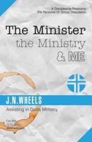 The Minister the Ministry & Me: Assisting in Gods Ministry