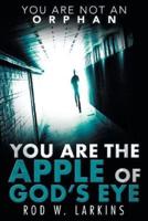 You Are the Apple of God's Eye: You Are Not an Orphan
