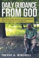 Daily Guidance from God: Providing Godly Guidance & Perspective for Your Daily Life Circumstances.