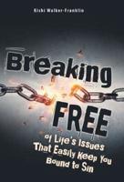 Breaking Free: Of Life's Issues That Easily Keep You Bound to Sin