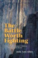 The Battle Worth Fighting: Raising Faith Guided Children in a Single Parent Home