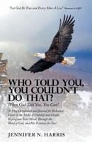 Who Told You, You Couldn't Do That?: When God Told You, You Can!