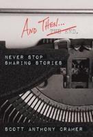 And Then . . .: Never Stop Sharing Stories