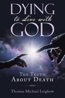 Dying to Live with God: The Truth About Death