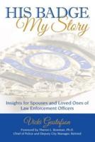 His Badge, My Story: Insights for Spouses and Loved Ones of Law Enforcement Officers