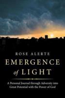 Emergence of Light: A Personal Journal Through Adversity into Great Potential with the Power of God