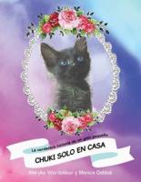 Chuki Solo En Casa: La Verdadera Historia De Un Gato Pequeño