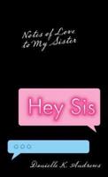 Hey Sis: Notes of Love to My Sister