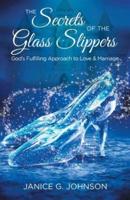 The Secrets of the Glass Slippers: God's Fulfilling Approach to Love & Marriage
