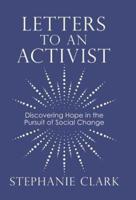 Letters to an Activist: Discovering Hope in the Pursuit of Social Change