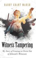 Witness Tampering: My Story of Coming to Christ out of Jehovah's Witnesses