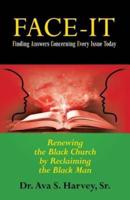 Face-It Finding Answers Concerning Every Issue Today: Renewing the Black Church by Reclaiming the Black Man