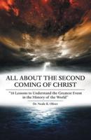 All About the Second Coming of Christ: "10 Lessons to Understand the Greatest Event in the History of the World"