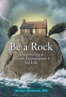 Be a Rock: Discovering a Firm Foundation for Life
