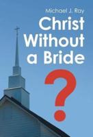 Christ Without a Bride?