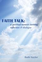 Faith Talk: A Spiritual Memoir Inviting Reflection & Dialogue