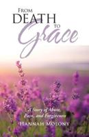 From Death to Grace: A Story of Abuse, Pain, and Forgiveness