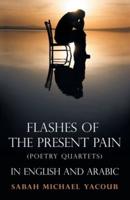 Flashes of the Present Pain: (Poetry Quartets in English & Arabic)