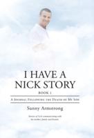 I Have a Nick Story Book 1: A  Journal Following the Death of My Son