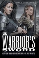 A Warrior's Sword: 10 Strategies to Build Hope and Stand Strong in the Midst of a Battle