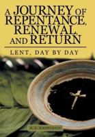 A Journey of Repentance, Renewal, and Return: Lent, Day by Day
