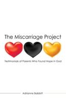 The Miscarriage Project: Testimonials of Parents Who Found Hope in God