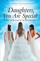 Daughters, You Are Special: To Love and Be Loved by Our Heavenly Father