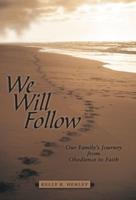 We Will Follow: Our Family's Journey from Obedience to Faith