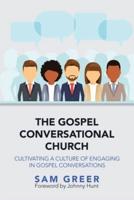 The Gospel Conversational Church: Cultivating a Culture of Engaging in Gospel Conversations