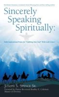 Sincerely Speaking Spiritually: Daily Inspirational Praise for "Uplifting Your Soul" with God's Grace!
