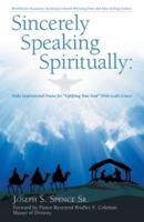 Sincerely Speaking Spiritually: Daily Inspirational Praise for "Uplifting Your Soul" with God's Grace!