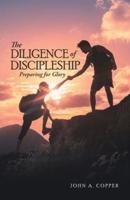 The Diligence of Discipleship: Preparing for Glory