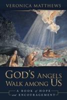 God's Angels Walk Among Us: A Book of Hope and Encouragement