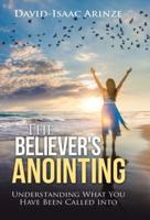 The Believer's Anointing: Understanding What You Have Been Called Into