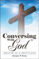 Conversing with God: Prayer Is a Privilege