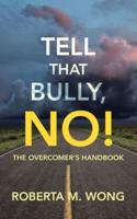 Tell That Bully, No!: The Overcomer's Handbook