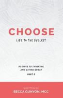 Choose Life to the Fullest: 90 Days to Thinking and Living Great Part 2