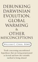 Debunking Darwinian Evolution, Global Warming & Other Misconceptions