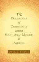 Perceptions of Christianity Among South Asian Muslims in America