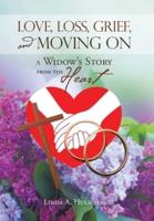 Love, Loss, Grief, and Moving On: A Widow's Story from the Heart